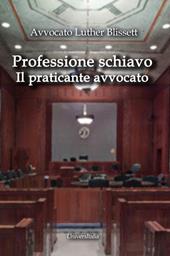 Professione schiavo. Il praticante avvocato