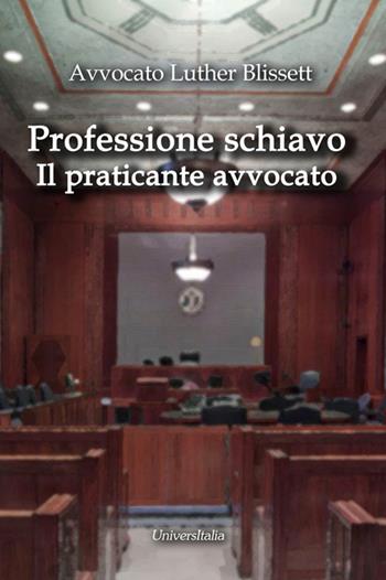 Professione schiavo. Il praticante avvocato - Luther Blissett - Libro Universitalia 2016, Saggistica | Libraccio.it