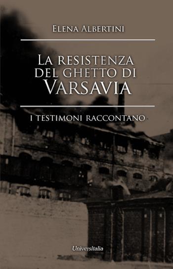 La resistenza del ghetto di Varsavia. I testimoni raccontano - Elena Albertini - Libro Universitalia 2016 | Libraccio.it