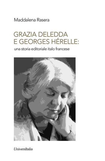 Grazia Deledda e Georges Hérelle: una storia editoriale italo francese - Maddalena Rasera - Libro Universitalia 2016, Ex libris | Libraccio.it