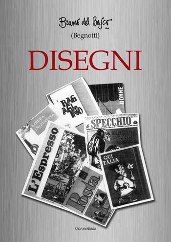 Disegni - Bruno Begnotti - Libro Universitalia 2016 | Libraccio.it