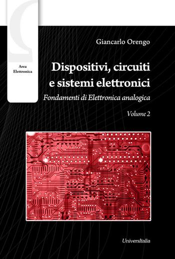 Dispositivi, circuiti e sistemi elettronici. Circuiti e sistemi elettronici - Giancarlo Orengo - Libro Universitalia 2016 | Libraccio.it