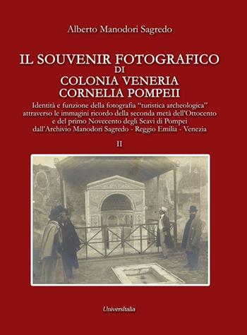 Il souvenir fotografico di Colonia Veneria Cornelia Pompeii. Vol. 2 - Alberto Manodori Sagredo - Libro Universitalia 2017, Specchio fotografico | Libraccio.it