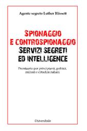 Spionaggio e controspionaggio servizi segreti ed intelligence. Prontuario per principianti, politici, militari e cittadini italiani