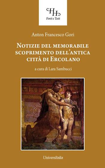 Notizie del memorabile scoprimento dell'antica città di Ercolano - Francesco Gori - Libro Universitalia 2016, Horti Hesperidum. Fonti e testi | Libraccio.it