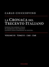 La cronaca del Trecento italiano. Giorno per giorno l'Italia di Albornoz dei Visconti Lacerata dalle compagnie di ventura. Ediz. per la scuola. Vol. 3\2: 1360-1368.