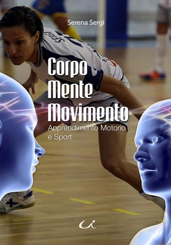 Corpo mente movimento. Apprendimento motorio e sport - Serena Sergi - Libro Universitalia 2016 | Libraccio.it