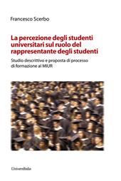 La percezione degli studenti universitari sul ruolo del rappresentante degli studente. Studio descrittivo e proposta di processo di formazione al MIUR. Ediz. per la scuola