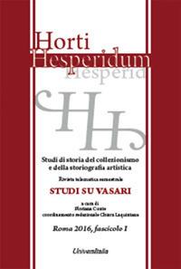 Horti hesperidum. Studi di storia del collezionismo e della storiografia artistica (2016). Vol. 1: Studi su Vasari.  - Libro Universitalia 2017, Horti Hesperidum. Monografie | Libraccio.it
