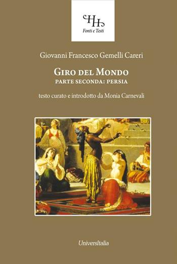 Giro del mondo. Vol. 2: Persia. - Giovanni Francesco Gemelli Careri - Libro Universitalia 2016, Horti Hesperidum. Fonti e testi | Libraccio.it