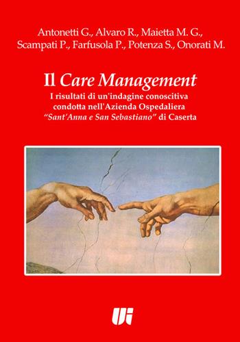 Il care management. I risultati di un'indagine conoscitiva condotta nell'azienda ospedaliera «Sant'Anna e San Sebastiano» di Caserta  - Libro Universitalia 2016 | Libraccio.it