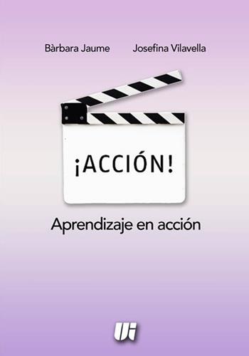 ¡Acción! Aprendizaje en acción - Bàrbara Jaume, Josefina Vilavella - Libro Universitalia 2016 | Libraccio.it