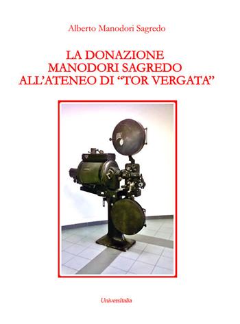 La donazione Manodori Sagredo all'Ateneo di «Tor Vergata» - Alberto Manodori Sagredo - Libro Universitalia 2017, Specchio fotografico | Libraccio.it