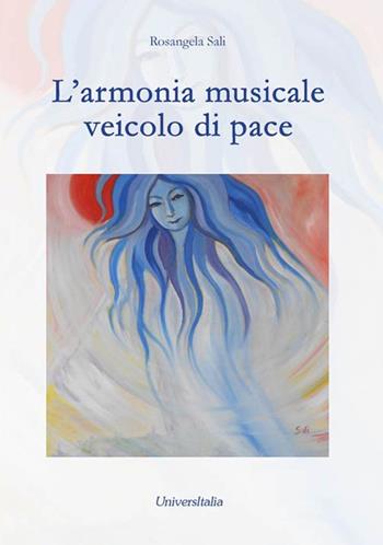 L' armonia musicale veicolo di pace - Rosangela Sali - Libro Universitalia 2016 | Libraccio.it
