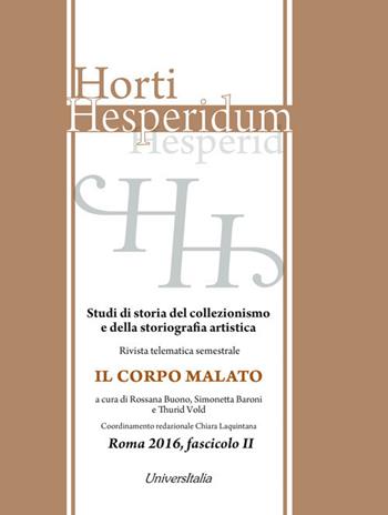Horti hesperidum. Studi di storia del collezionismo e della storiografia artistica (2016). Vol. 2: corpo malato, Il.  - Libro Universitalia 2017, Horti Hesperidum. Monografie | Libraccio.it