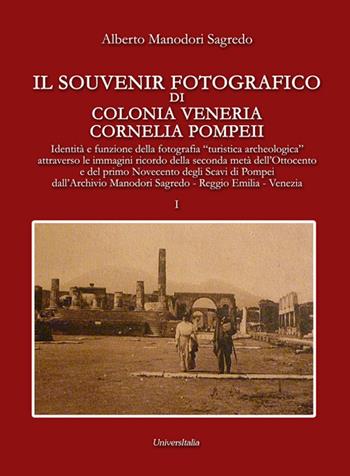 Il souvenir fotografico di Colonia Veneria Cornelia Pompeii. Vol. 1 - Alberto Manodori Sagredo - Libro Universitalia 2016, Specchio fotografico | Libraccio.it