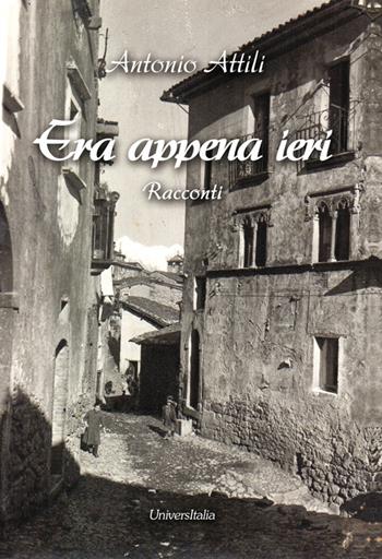 Era appena ieri - Antonio Attili - Libro Universitalia 2016, Il roseto | Libraccio.it