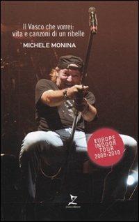 Il Vasco che vorrei: vita e canzoni di un ribelle - Michele Monina - Libro Leggereditore 2009 | Libraccio.it