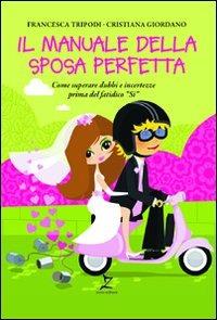 Il manuale della sposa perfetta - Francesca Tripodi, Cristiana Giordano - Libro Leggereditore 2010 | Libraccio.it