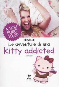 Le avventure di una Kitty addicted - Eliselle - Libro Leggereditore 2010, Narrativa | Libraccio.it