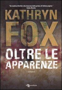 Oltre le apparenze - Kathryn Fox - Libro Leggereditore 2010, Narrativa | Libraccio.it