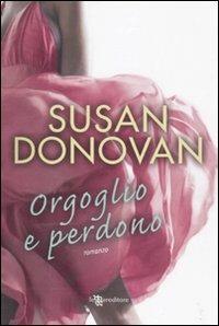 Orgoglio e perdono - Susan Donovan - Libro Leggereditore 2010, Narrativa | Libraccio.it