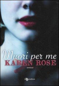 Muori per me - Karen Rose - Libro Leggereditore 2010, Narrativa | Libraccio.it