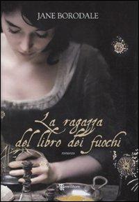 La ragazza del libro dei fuochi - Jane Borodale - Libro Leggereditore 2011, Narrativa | Libraccio.it