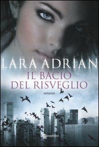 Il bacio del risveglio - Lara Adrian - Libro Leggereditore 2011, Narrativa | Libraccio.it