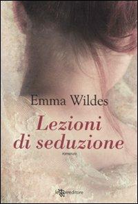 Lezioni di seduzione - Emma Wildes - Libro Leggereditore 2011, Narrativa | Libraccio.it