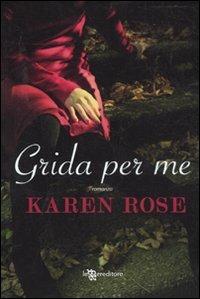 Grida per me - Karen Rose - Libro Leggereditore 2011, Narrativa | Libraccio.it
