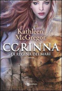 Corinna. La regina dei mari - Kathleen McGregor - Libro Leggereditore 2011, Narrativa | Libraccio.it