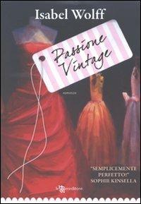 Passione vintage - Isabel Wolff - Libro Leggereditore 2011, Narrativa | Libraccio.it