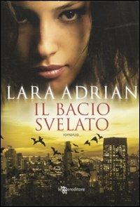 Il bacio svelato - Lara Adrian - Libro Leggereditore 2011, Narrativa | Libraccio.it