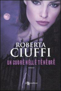 Un cuore nelle tenebre - Roberta Ciuffi - Libro Leggereditore 2011, Narrativa | Libraccio.it