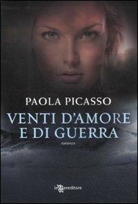 Venti d'amore e di guerra - Paola Picasso - Libro Leggereditore 2011, Narrativa | Libraccio.it