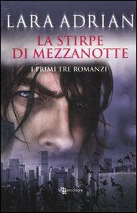 La stirpe di mezzanotte. I primi tre romanzi: Il bacio di mezzanotte-Il bacio cremisi-Il bacio perduto - Lara Adrian - Libro Leggereditore 2011, Narrativa | Libraccio.it