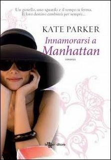 Innamorarsi a Manhattan - Kate Parker - Libro Leggereditore 2011, Narrativa | Libraccio.it
