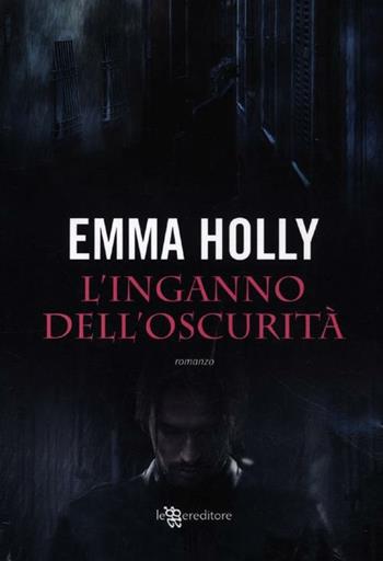 L'inganno dell'oscurità - Emma Holly - Libro Leggereditore 2012, Narrativa | Libraccio.it