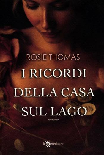 I ricordi della casa sul lago - Rosie Thomas - Libro Leggereditore 2012, Narrativa | Libraccio.it