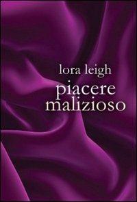 Piacere malizioso - Lora Leigh - Libro Leggereditore 2012, Narrativa | Libraccio.it