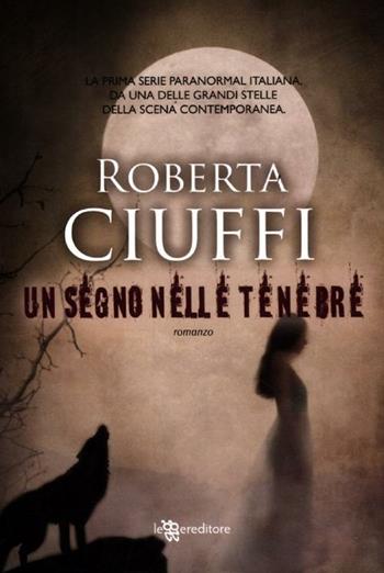 Un segno nelle tenebre - Roberta Ciuffi - Libro Leggereditore 2012, Narrativa | Libraccio.it