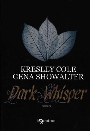 Dark whisper - Kresley Cole, Gena Showalter - Libro Leggereditore 2012, Narrativa | Libraccio.it