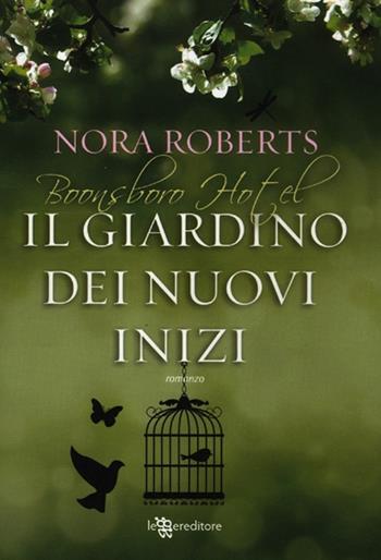 Il giardino dei nuovi inizi. Trilogia di Boonsboro Hotel - Nora Roberts - Libro Leggereditore 2012, Narrativa | Libraccio.it