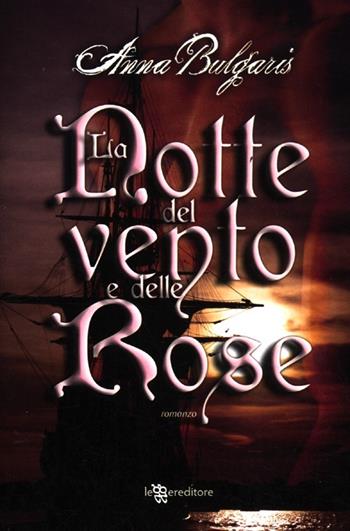 La notte del vento e delle rose - Anna Bulgaris - Libro Leggereditore 2012, Narrativa | Libraccio.it
