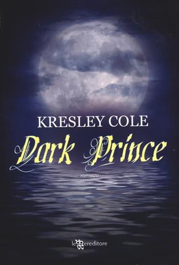 Dark prince - Kresley Cole - Libro Leggereditore 2012, Narrativa | Libraccio.it