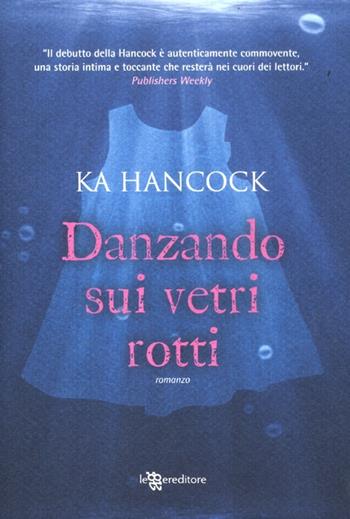 Danzando sui vetri rotti - Ka Hancock - Libro Leggereditore 2012, Narrativa | Libraccio.it