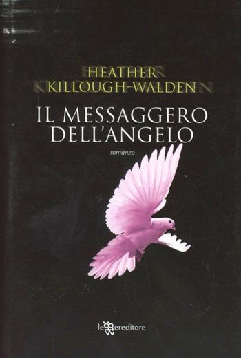 Il messaggero dell'angelo - Heather Killough-Walden - Libro Leggereditore 2012, Narrativa | Libraccio.it