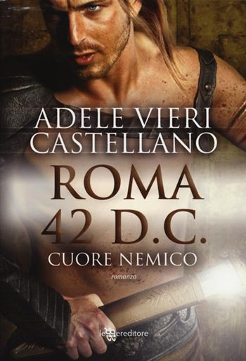 Roma 42 d.c. Cuore nemico - Adele Vieri Castellano - Libro Leggereditore 2013, Narrativa | Libraccio.it