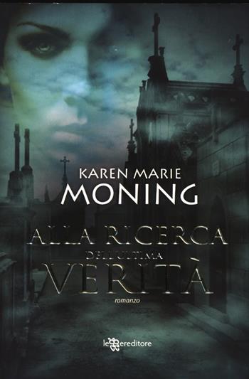 Alla ricerca dell'ultima verità - Karen Marie Moning - Libro Leggereditore 2013 | Libraccio.it